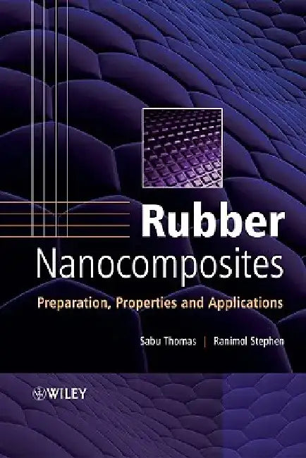 Rubber Nanocomposites: Preparation, Properties and Applications by Sabu Thomas