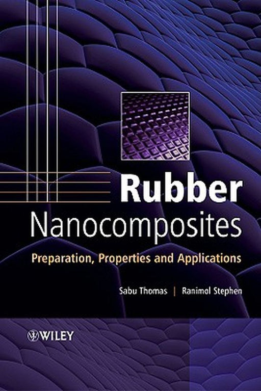 Rubber Nanocomposites: Preparation, Properties and Applications by Sabu Thomas
