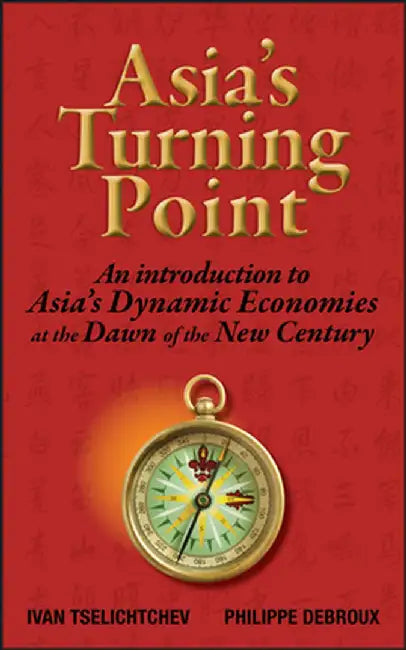 Asia's Turning Point: An Introduction to Asia's Dynamic Economies at the Dawn of the New Century by Ivan Tselichtchev