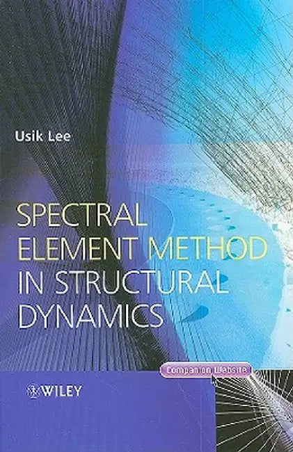 Spectral Element Method in Structural Dynamics by Usik Lee