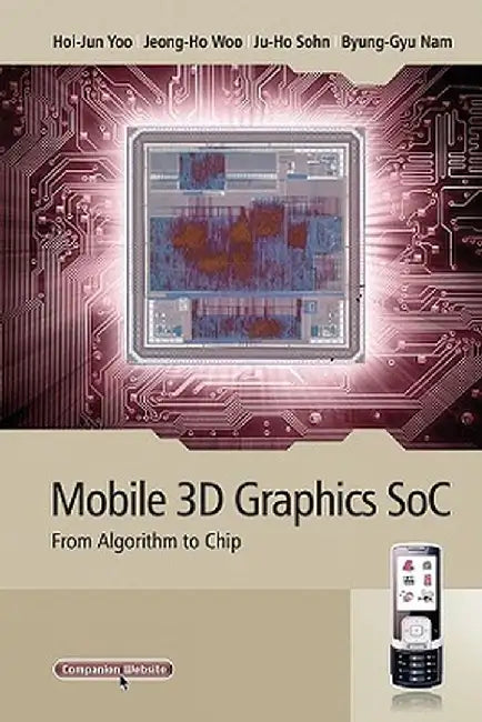 Mobile 3D Graphics SoC: From Algorithm to Chip by Hoi-Jun Yoo