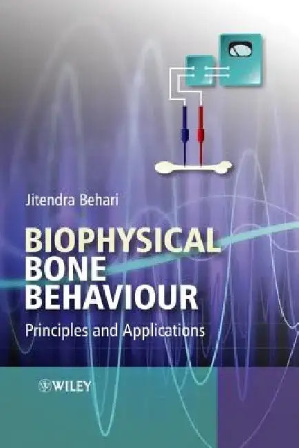 Biophysical Bone Behavior: Principles and Applications by Jitendra Behari