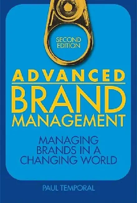 Advanced Brand Management: Managing Brands in a Changing World by Paul Temporal