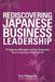 Rediscovering Japanese Business Leadership: 15 Japanese Managers and the Companies They're Leading to New Growth by Yozo Hasegawa