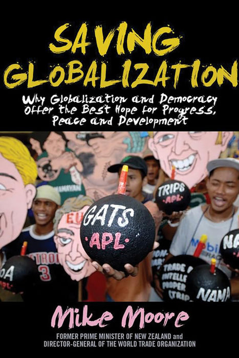 Saving Globalization: Why Globalization and Democracy Offer the Best Hope for Progress, Peace and Development by Mike Moore