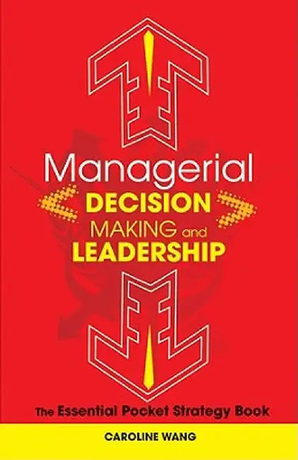 Managerial Decision Making Leadership: The Essential Pocket Strategy Book by Caroline Wang