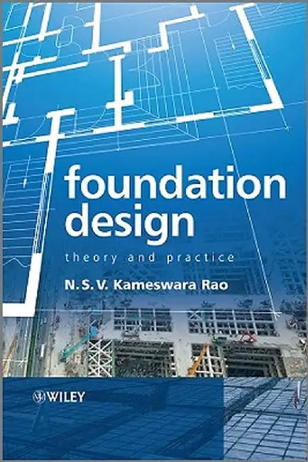 Foundation Design: Theory and Practice by N. S. V. Kameswara Rao