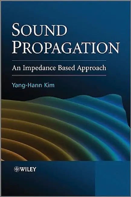 Sound Propagation: An Impedance Based Approach by Yang-Hann Kim