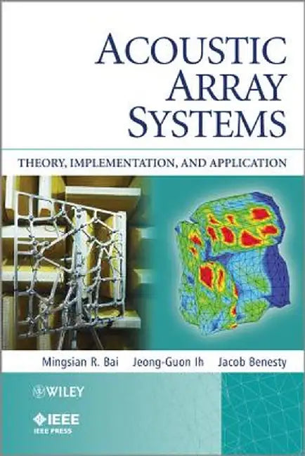 Acoustic Array Systems: Theory, Implementation, and Application by Mingsian R. Bai