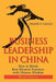 Business Leadership in China: How to Blend Best Western Practices with Chinese Wisdom by Frank T. Gallo
