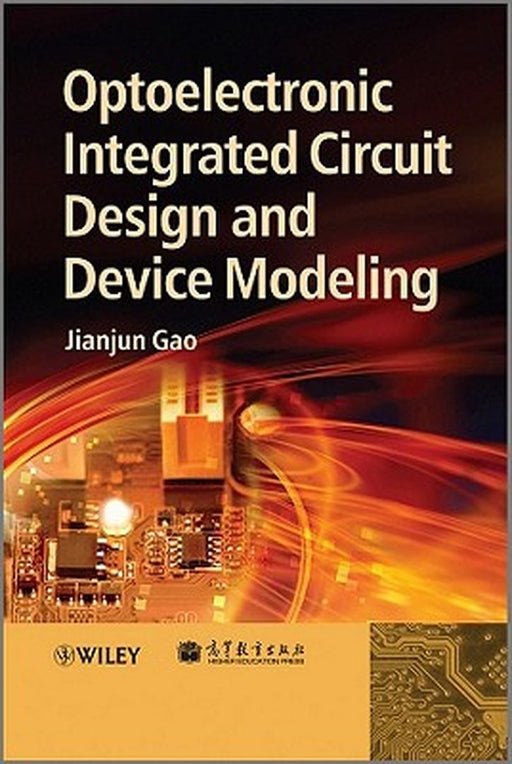 Optoelectronic Integrated Circuit Design and Device Modeling by Jianjun Gao
