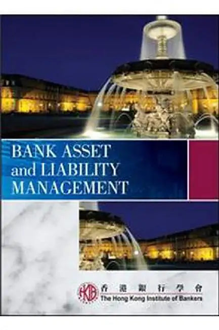 Bank Asset and Liability Management by Bankers  Hong Kong Institute of (HKIB)