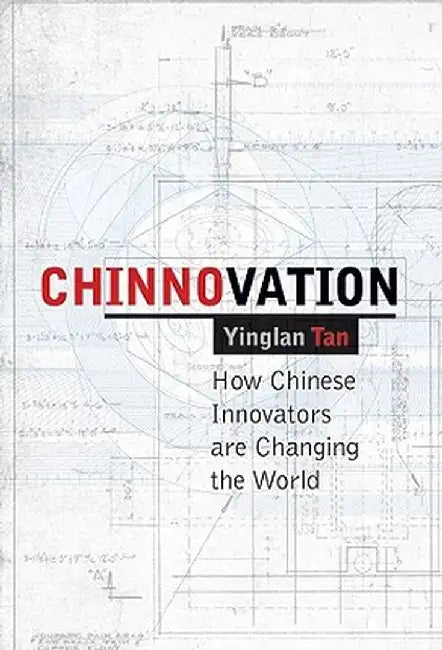 Chinnovation: How Chinese Innovators Are Changing the World by Ying Tan