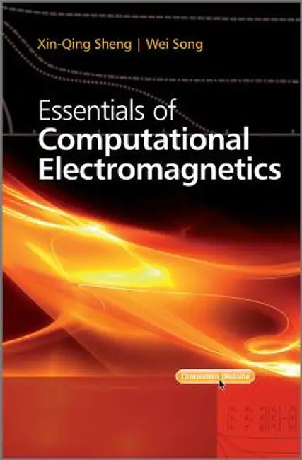 Essentials of Computational Electromagnetics by Xin-Qing Sheng