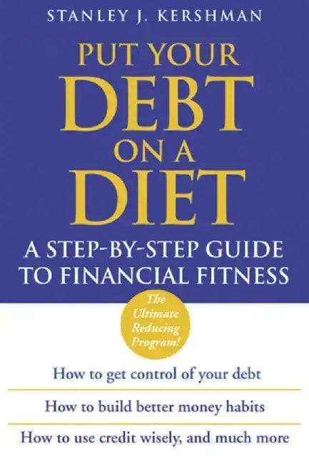 Put Your Debt on a Diet: A Step-By-Step Guide to Financial Fitness by Stanley J. Kershman