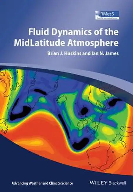 Fluid Dynamics of the Mid-Latitude Atmosphere by Brian J. Hoskins