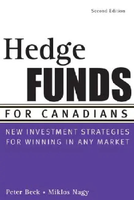 Hedge Funds for Canadians: New Investment Strategies for Winning in Any Market by Peter Beck