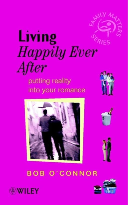 Living Happily Ever After: Putting Reality Into Your Romance by Bob O'Connor
