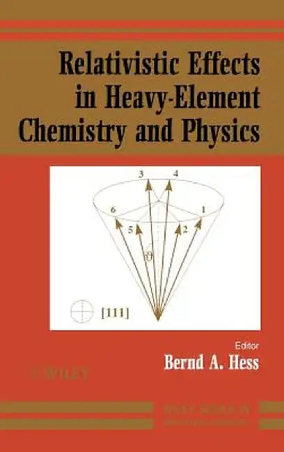 Relativistic Effects in Heavy-Element Chemistry and Physics by Bernd A. Hess