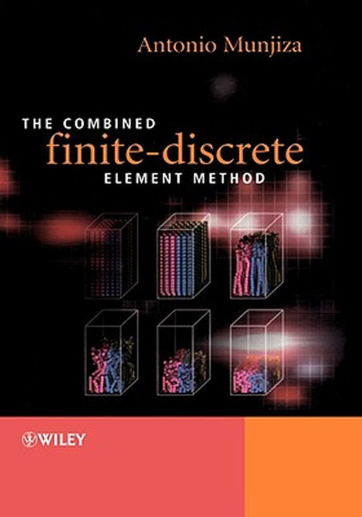 The Combined Finite-Discrete Element Method by Antonio A. Munjiza