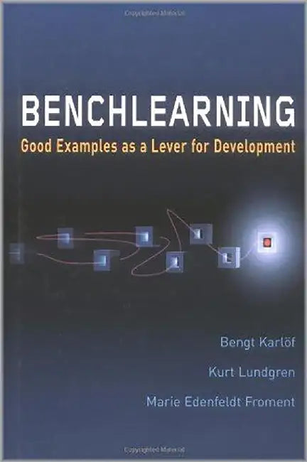 Benchlearning: Good Examples As a Lever for Development by Bengt Karl÷f, Kurt Lundgren