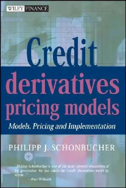 Credit Derivatives Pricing Models: Models, Pricing and Implementation by Philipp J. Schönbucher