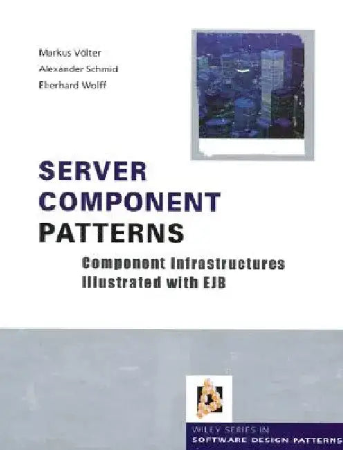 Server Component Patterns: Component Infrastructures Illustrated with Ejb by Markus Völter