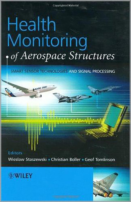 Health Monitoring Of Aerospace Structures: Smart Sensor Technologies and Signal Processing