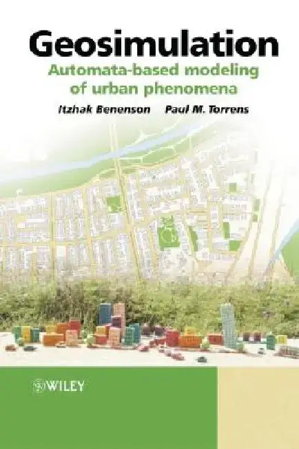 Geosimulation: Automata-Based Modeling of Urban Phenomena by Paul Torrens