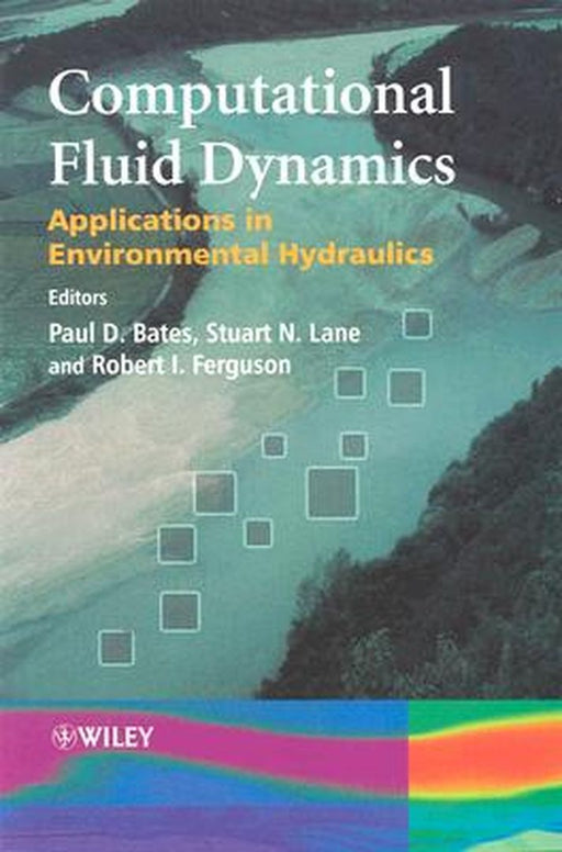 Computational Fluid Dynamics: Applications in Environmental Hydraulics by Paul D. Bates