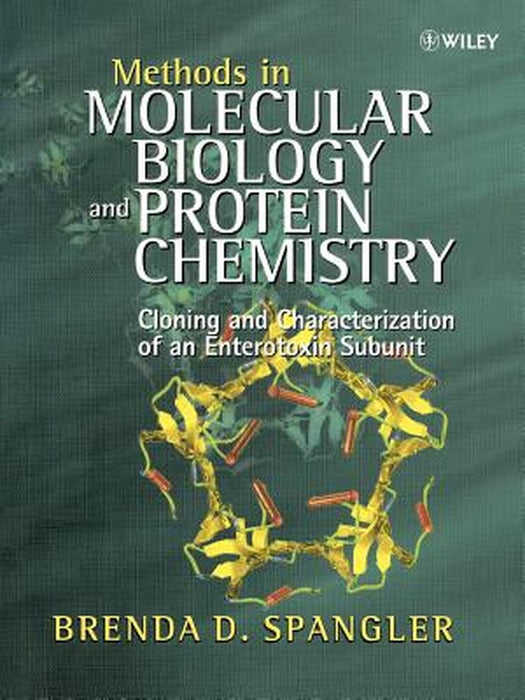 Methods in Molecular Biology and Protein Chemistry: Cloning and Characterization of an Enterotoxin Subunit by Brenda D. Spangler