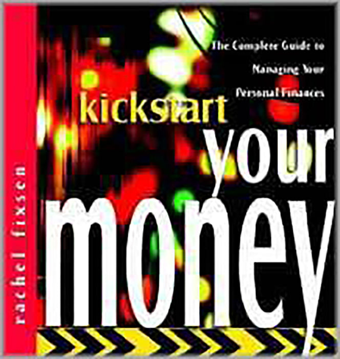 Kickstart Your Money: The Complete Guide to Managing Your Personal Finances