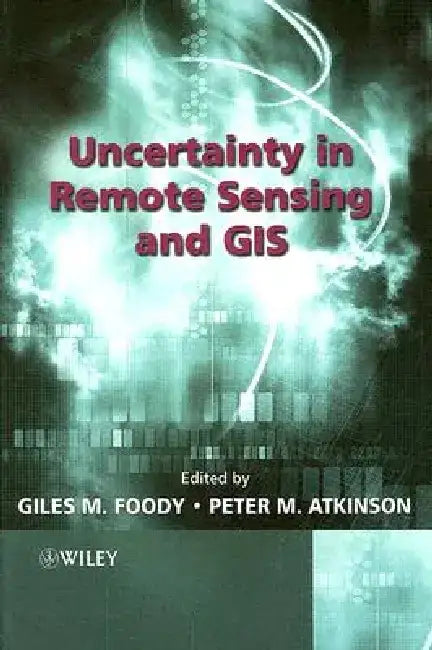 Uncertainty in Remote Sensing and GIS by Giles M. Foody