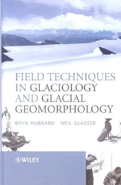 Field Techniques in Glaciology and Glacial Geomorphology by Bryn Hubbard