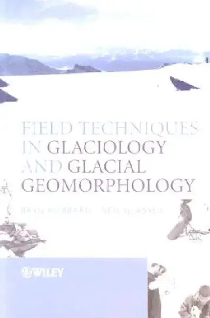 Field Techniques in Glaciology and Glacial Geomorphology by Bryn Hubbard