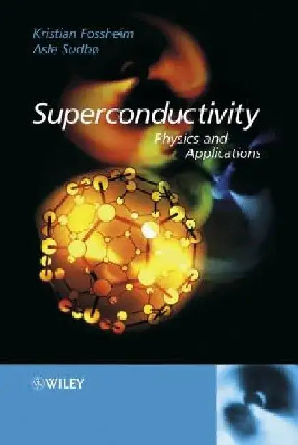 Superconductivity: Physics and Applications by Kristian Fossheim
