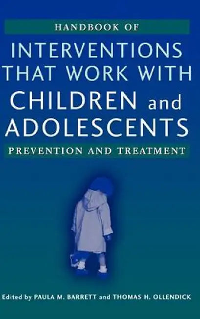 Handbook of Interventions That Work with Children and Adolescents: Prevention and Treatment by Paula M. Barrett