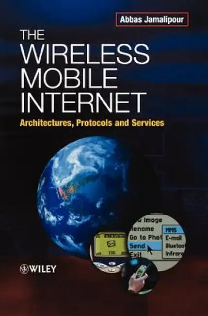 The Wireless Mobile Internet: Architectures, Protocols and Services by Abbas Jamalipour