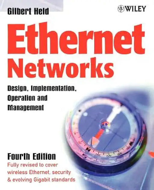 Ethernet Networks: Design, Implementation, Operation and Management by Gilbert Held