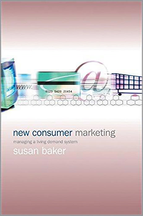 New Consumer Marketing: Managing a Living Demand System