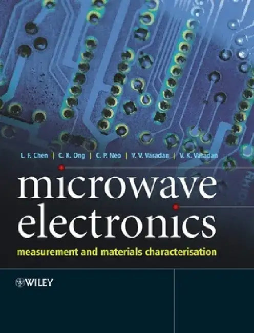 Microwave Electronics: Measurement and Materials Characterization by L. F. Chen