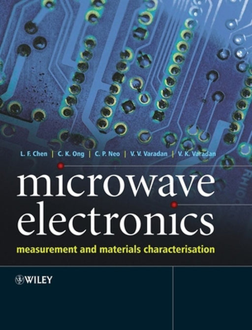 Microwave Electronics: Measurement and Materials Characterization by L. F. Chen