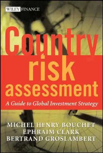 Country Risk Assessment: A Guide to Global Investment Strategy by Michel Henry Bouchet