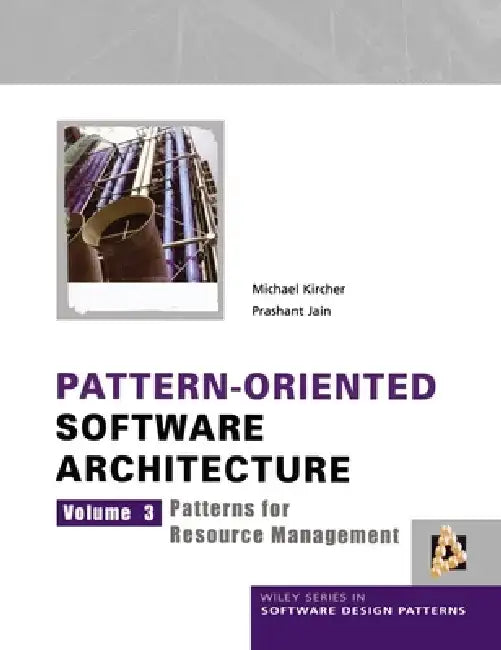 Pattern-Oriented Software Architecture: Patterns for Resource Management by Michael Kircher