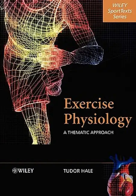 Exercise Physiology: A Thematic Approach by Tudor Hale