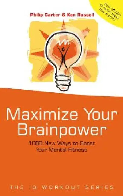 Maximize Your Brainpower: 1000 New Ways to Boost Your Mental Fitness by Philip Carter
