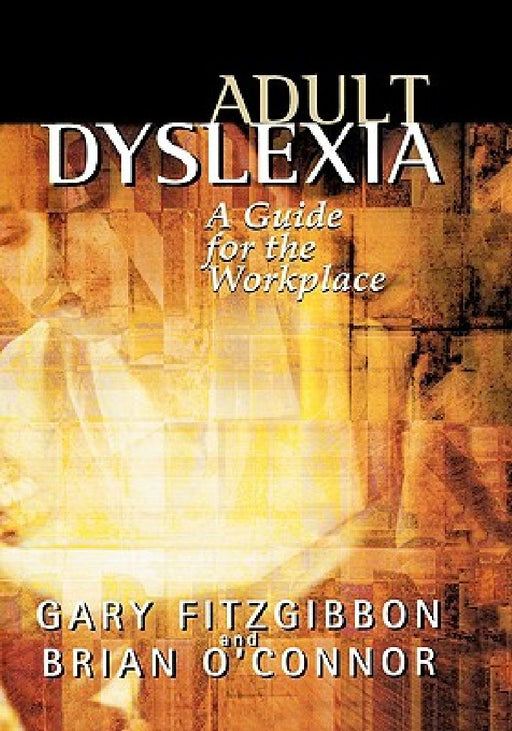 Adult Dyslexia: A Guide for the Workplace by Gary Fitzgibbon, Brian O'Connor