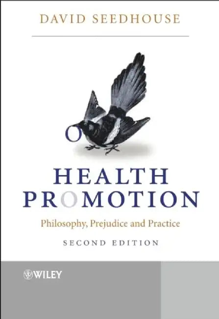 Health Promotion: Philosophy, Prejudice and Practice, 2nd Edition by David Seedhouse