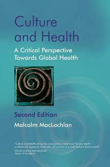 Culture and Health: A Critical Perspective Towards Global Health by Malcolm MacLachlan