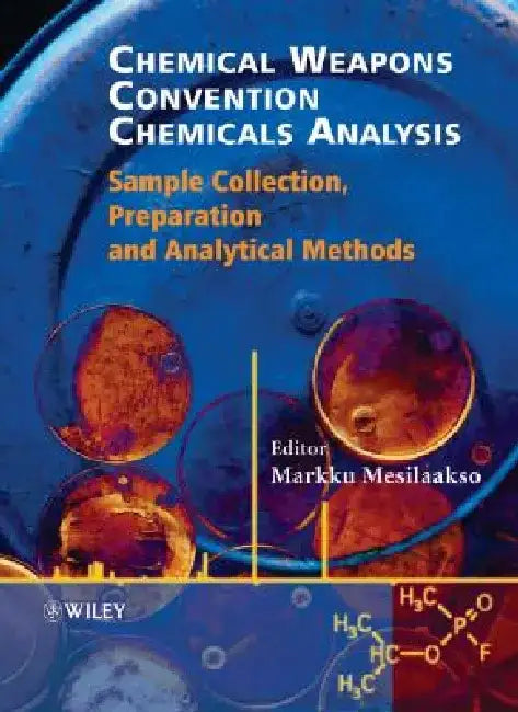 Chemical Weapons Convention Chemicals Analysis: Sample Collection, Preparation and Analytical Methods by Markku Mesilaakso